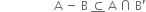 space space space space space space space space space space space space space space space space space space straight A space minus space straight B space bottom enclose subset of space straight A space intersection space straight B apostrophe