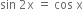 sin space 2 straight x space equals space cos space straight x