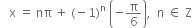 space space space straight x space equals space nπ space plus space left parenthesis negative 1 right parenthesis to the power of straight n space open parentheses negative straight pi over 6 close parentheses comma space space straight n space element of space straight Z