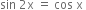 sin space 2 straight x space equals space cos space straight x space