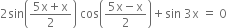 2 sin open parentheses fraction numerator 5 straight x plus straight x over denominator 2 end fraction close parentheses space cos open parentheses fraction numerator 5 straight x minus straight x over denominator 2 end fraction close parentheses plus sin space 3 straight x space equals space 0