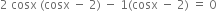 2 space cosx space left parenthesis cosx space minus space 2 right parenthesis space minus space 1 left parenthesis cosx space minus space 2 right parenthesis space equals space 0