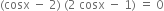 left parenthesis cosx space minus space 2 right parenthesis space left parenthesis 2 space cosx space minus space 1 right parenthesis space equals space 0