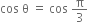 cos space straight theta space equals space cos space straight pi over 3
