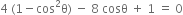 4 space left parenthesis 1 minus cos squared straight theta right parenthesis space minus space 8 space cosθ space plus space 1 space equals space 0