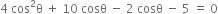 4 space cos squared straight theta space plus space 10 space cosθ space minus space 2 space cosθ space minus space 5 space equals space 0