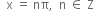 space space straight x space equals space nπ comma space space straight n space element of space straight Z