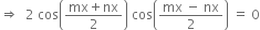 rightwards double arrow space space 2 space cos open parentheses fraction numerator mx plus nx over denominator 2 end fraction close parentheses space cos open parentheses fraction numerator mx space minus space nx over denominator 2 end fraction close parentheses space equals space 0