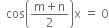 space space cos open parentheses fraction numerator straight m plus straight n over denominator 2 end fraction close parentheses straight x space equals space 0