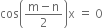 cos open parentheses fraction numerator straight m minus straight n over denominator 2 end fraction close parentheses straight x space equals space 0