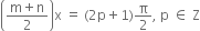 open parentheses fraction numerator straight m plus straight n over denominator 2 end fraction close parentheses straight x space equals space left parenthesis 2 straight p plus 1 right parenthesis straight pi over 2 comma space straight p space element of space straight Z