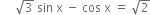 space space space space space square root of 3 space sin space straight x space minus space cos space straight x space equals space square root of 2