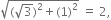 square root of left parenthesis square root of 3 right parenthesis squared plus left parenthesis 1 right parenthesis squared end root space equals space 2 comma