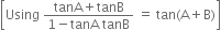 open square brackets Using space fraction numerator tanA plus tanB over denominator 1 minus tanA space tanB end fraction space equals space tan left parenthesis straight A plus straight B right parenthesis close square brackets