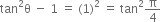 tan squared straight theta space minus space 1 space equals space left parenthesis 1 right parenthesis squared space equals space tan squared straight pi over 4