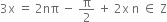 3 straight x space equals space 2 nπ space minus space straight pi over 2 space plus space 2 straight x space straight n space element of space straight Z