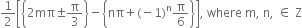 1 half open square brackets open curly brackets 2 mπ plus-or-minus straight pi over 3 close curly brackets minus open curly brackets nπ plus left parenthesis negative 1 right parenthesis to the power of straight n straight pi over 6 close curly brackets close square brackets comma space where space straight m comma space straight n comma space element of space straight Z