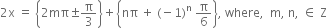 2 straight x space equals space open curly brackets 2 mπ plus-or-minus straight pi over 3 close curly brackets plus open curly brackets nπ space plus space left parenthesis negative 1 right parenthesis to the power of straight n space straight pi over 6 close curly brackets comma space where comma space space straight m comma space straight n comma space element of space straight Z