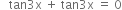 space space space tan 3 straight x space plus space tan 3 straight x space equals space 0