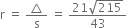 straight r space equals space triangle over straight s space equals space fraction numerator 21 square root of 215 over denominator 43 end fraction
