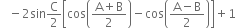 space space space minus 2 sin straight C over 2 open square brackets cos open parentheses fraction numerator straight A plus straight B over denominator 2 end fraction close parentheses minus cos open parentheses fraction numerator straight A minus straight B over denominator 2 end fraction close parentheses close square brackets plus 1