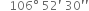 space space space 106 degree space 52 apostrophe space 30 apostrophe apostrophe