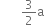 space space space space space space space 3 over 2 straight a