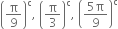 open parentheses straight pi over 9 close parentheses to the power of straight c comma space open parentheses straight pi over 3 close parentheses to the power of straight c comma space open parentheses fraction numerator 5 straight pi over denominator 9 end fraction close parentheses to the power of straight c