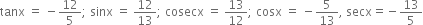 tanx space equals space minus 12 over 5 semicolon space sinx space equals space 12 over 13 semicolon space cosecx space equals space 13 over 12 semicolon space cosx space equals space minus 5 over 13 comma space secx equals negative 13 over 5