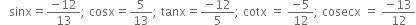 space space space sinx equals fraction numerator negative 12 over denominator 13 end fraction semicolon space cosx equals 5 over 13 semicolon space tanx equals fraction numerator negative 12 over denominator 5 end fraction semicolon space cotx space equals space fraction numerator negative 5 over denominator 12 end fraction semicolon space cosecx space equals space fraction numerator negative 13 over denominator 12 end fraction