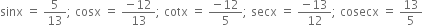 sinx space equals space 5 over 13 semicolon space cosx space equals space fraction numerator negative 12 over denominator 13 end fraction semicolon space cotx space equals space fraction numerator negative 12 over denominator 5 end fraction semicolon space secx space equals space fraction numerator negative 13 over denominator 12 end fraction semicolon space cosecx space equals space 13 over 5