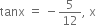 tanx space equals space minus 5 over 12 comma space straight x