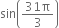 sin open parentheses fraction numerator 31 straight pi over denominator 3 end fraction close parentheses