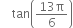 space space space space tan open parentheses fraction numerator 13 straight pi over denominator 6 end fraction close parentheses