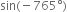 sin left parenthesis negative 765 degree right parenthesis