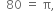 space space 80 space equals space straight pi comma