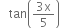 space space space tan open parentheses fraction numerator 3 straight x over denominator 5 end fraction close parentheses