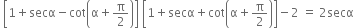 space open square brackets 1 plus secα minus cot open parentheses straight alpha plus straight pi over 2 close parentheses close square brackets space open square brackets 1 plus secα plus cot open parentheses straight alpha plus straight pi over 2 close parentheses close square brackets minus 2 space equals space 2 secα