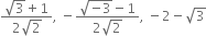 fraction numerator square root of 3 plus 1 over denominator 2 square root of 2 end fraction comma space minus fraction numerator square root of negative 3 end root minus 1 over denominator 2 square root of 2 end fraction comma space minus 2 minus square root of 3