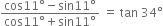 fraction numerator cos 11 degree minus sin 11 degree over denominator cos 11 degree plus sin 11 degree end fraction space equals space tan space 34 degree