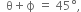 space space straight theta plus straight ϕ space equals space 45 degree comma