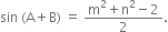 sin space left parenthesis straight A plus straight B right parenthesis space equals space fraction numerator straight m squared plus straight n squared minus 2 over denominator 2 end fraction.