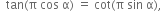 space space tan left parenthesis straight pi space cos space straight alpha right parenthesis space equals space cot left parenthesis straight pi space sin space straight alpha right parenthesis comma
