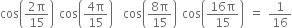 cos open parentheses fraction numerator 2 straight pi over denominator 15 end fraction close parentheses cos open parentheses fraction numerator 4 straight pi over denominator 15 end fraction close parentheses cos open parentheses fraction numerator 8 straight pi over denominator 15 end fraction close parentheses cos open parentheses fraction numerator 16 straight pi over denominator 15 end fraction close parentheses equals 1 over 16