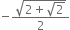 negative fraction numerator square root of 2 plus square root of 2 end root over denominator 2 end fraction