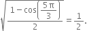 square root of fraction numerator 1 minus cos open parentheses begin display style fraction numerator 5 straight pi over denominator 3 end fraction end style close parentheses over denominator 2 end fraction end root equals 1 half.