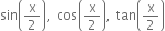 sin open parentheses straight x over 2 close parentheses comma cos open parentheses straight x over 2 close parentheses comma tan open parentheses straight x over 2 close parentheses
