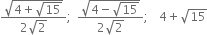fraction numerator square root of 4 plus square root of 15 end root over denominator 2 square root of 2 end fraction semicolon fraction numerator square root of 4 minus square root of 15 end root over denominator 2 square root of 2 end fraction semicolon 4 plus square root of 15