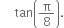 tan open parentheses straight pi over 8 close parentheses.