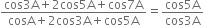 fraction numerator cos 3 straight A plus 2 cos 5 straight A plus cos 7 straight A over denominator cosA plus 2 cos 3 straight A plus cos 5 straight A end fraction equals fraction numerator cos 5 straight A over denominator cos 3 straight A end fraction